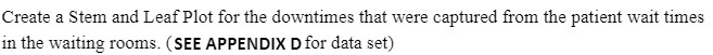 Create a Stem and Leaf Plot for the downtimes that were