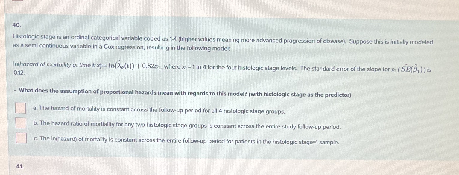  40. Histologic stage is an ordinal categorical variable coded as 1-4