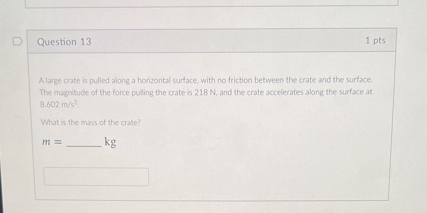 Plz answer asap D Question 13 1 pts A large crate is