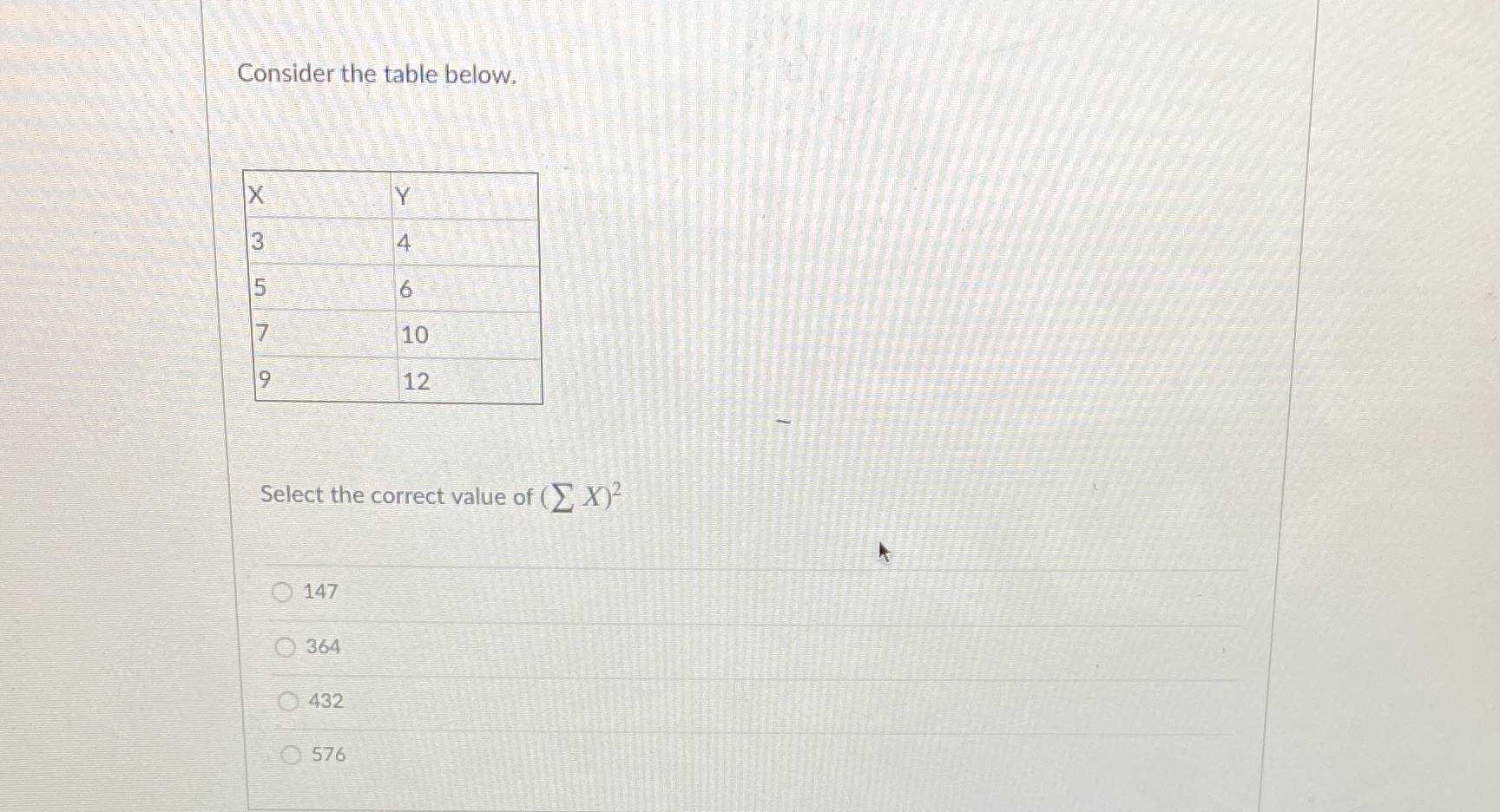  Consider the table below. X Y 4 6 7 10 9