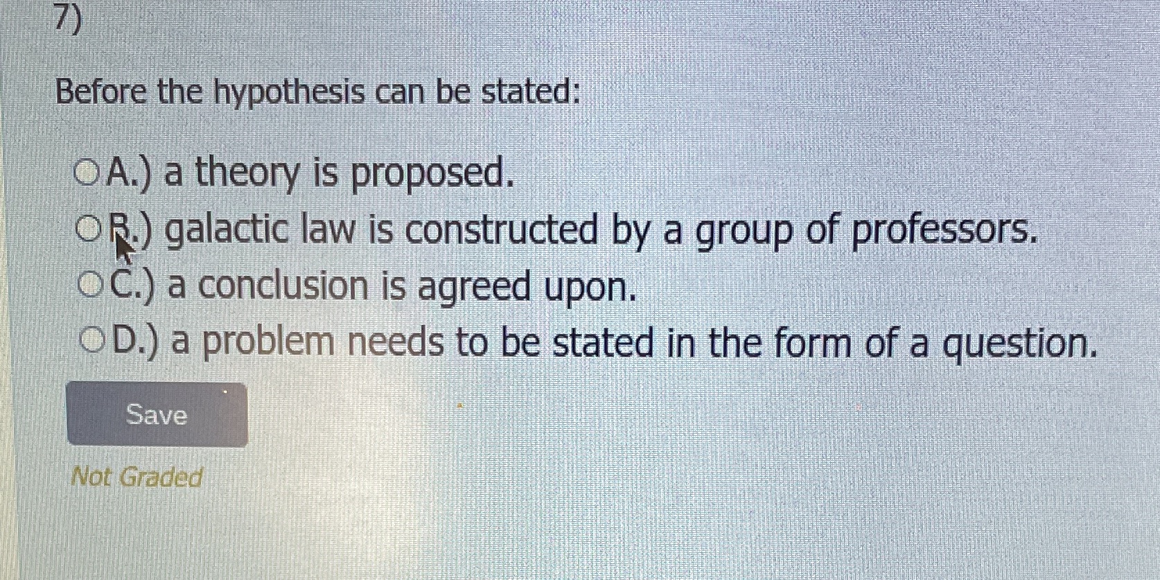 7) Before the hypothesis can be stated: OA.) a theory is