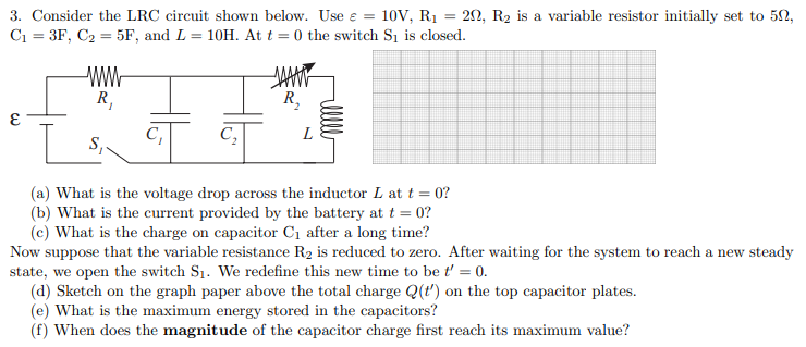 3. Consider the LRC circuit shown below. Use = = 10V,