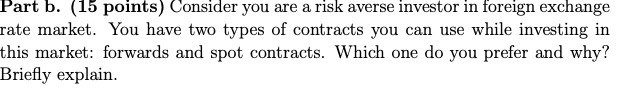  Part b. (15 points) Consider you are a risk averse investor