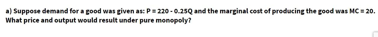  a) Suppose demand for a good was given as: P =