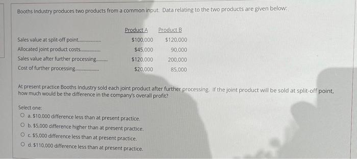 at split-off point is lower that sales value after further process. O