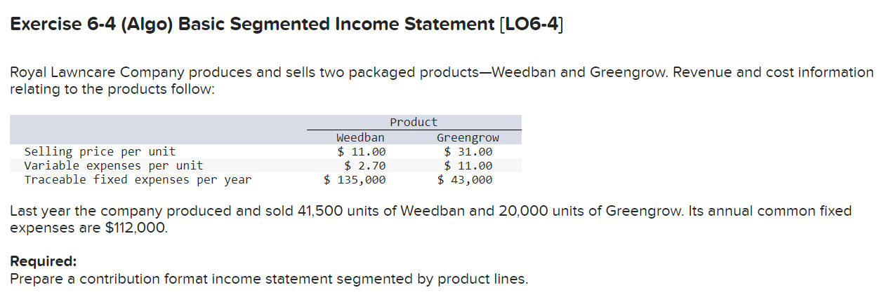  Exercise 6-4 (Algo) Basic Segmented Income Statement (L06-4] Royal Lawncare Company
