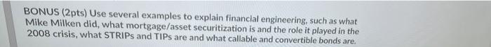  BONUS (2pts) Use several examples to explain financial engineering, such as