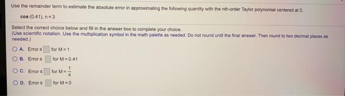 Use the remainder term to estimate the absoluto error in approximating
