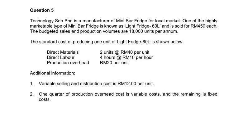 please answer all questions Question 5 Technology Sdn Bhd is a manufacturer