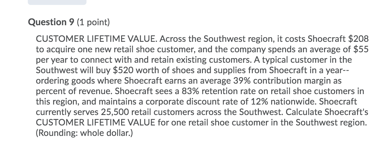 2 Question 9 (1 point) CUSTOMER LIFETIME VALUE. Across the Southwest region,