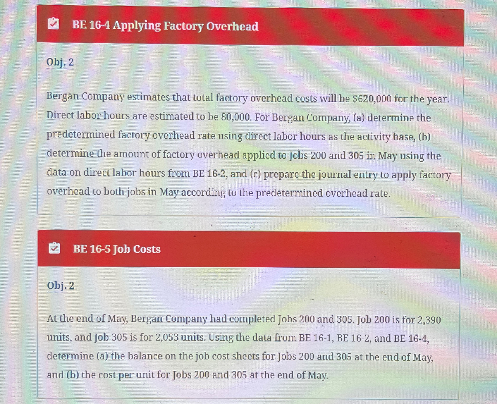  BE 16-4 Applying Factory Overhead Obj. 2 Bergan Company estimates that