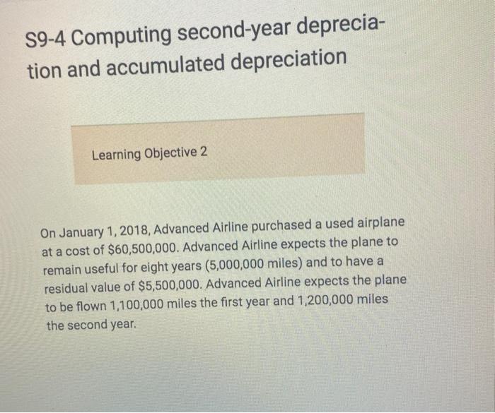  S9-4 Computing second-year deprecia- tion and accumulated depreciation Learning Objective 2