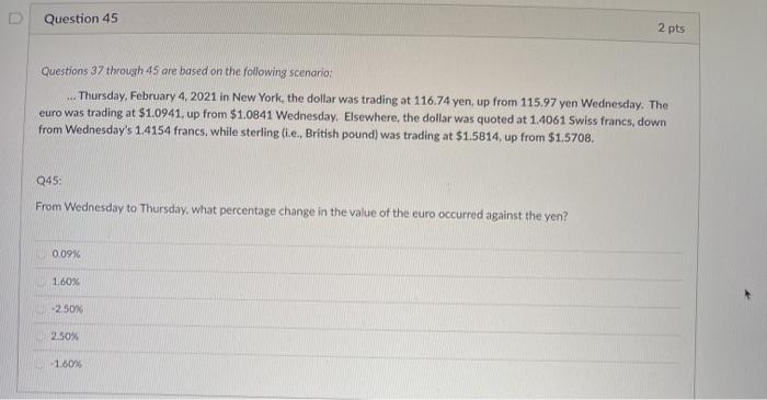  Question 45 2pts Questions 37 through 45 are based on the
