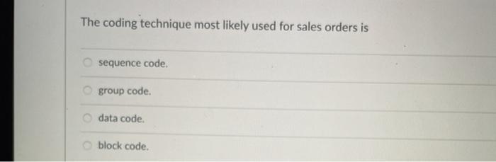 The coding technique most likely used for sales orders is sequence code.