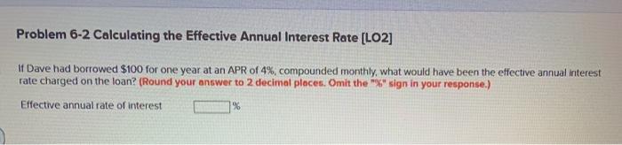  Problem 6-2 Calculating the Effective Annual Interest Rate [LO2] If Dave