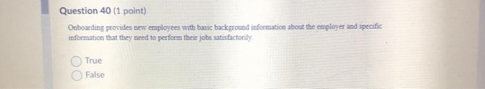  Question 40 (1 point) Onboarding provides new employees with basic background