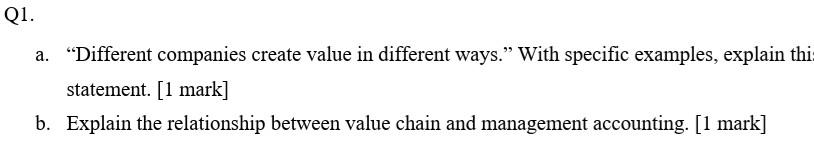  Q1. a. "Different companies create value in different ways. With specific