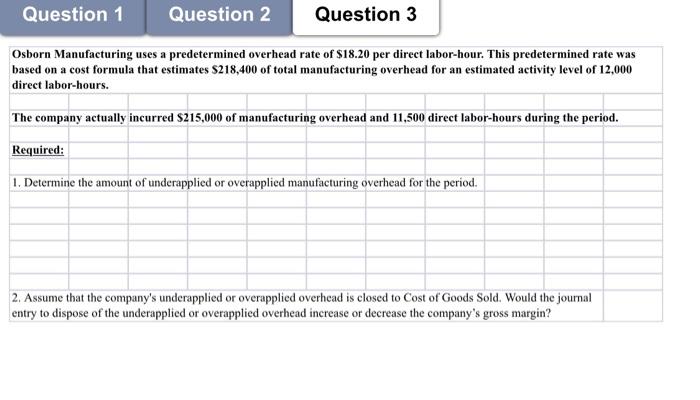 help Question 1 Question 2 Question 3 Osborn Manufacturing uses a predetermined