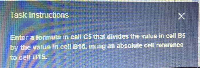  Task Instructions X Enter a formula in cell C5 that divides