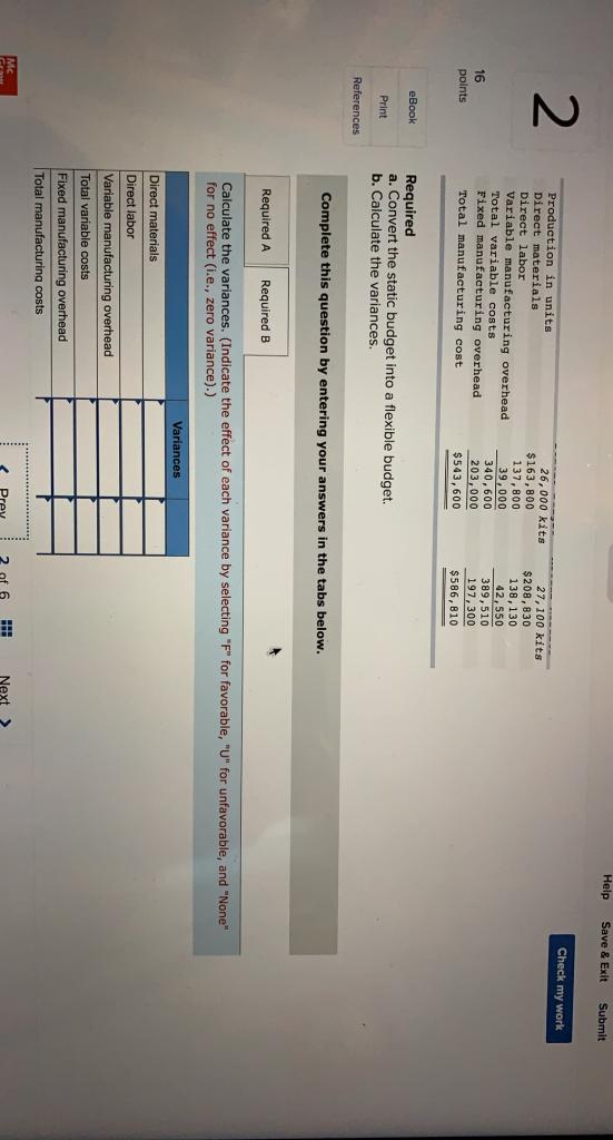 Production in units Direct materials Direct labor Variable manufacturing overhead Total variable
