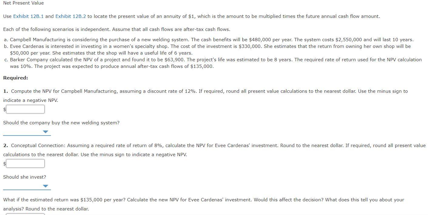Help please!!!!!! Net Present Value Use Exhibit 12B.1 and Exhibit 120.2 to