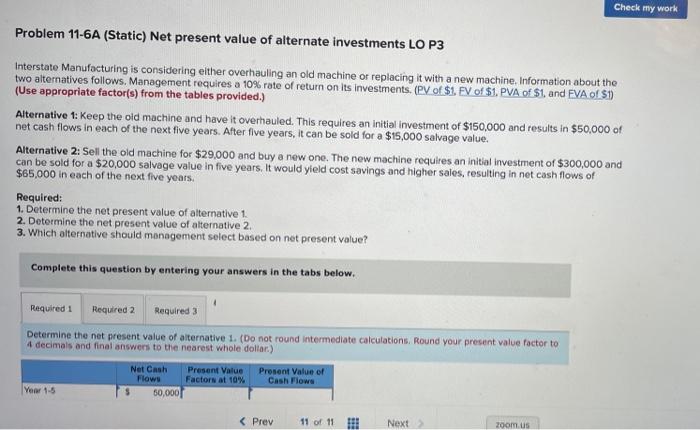  Check my work Problem 11-6A (Static) Net present value of alternate