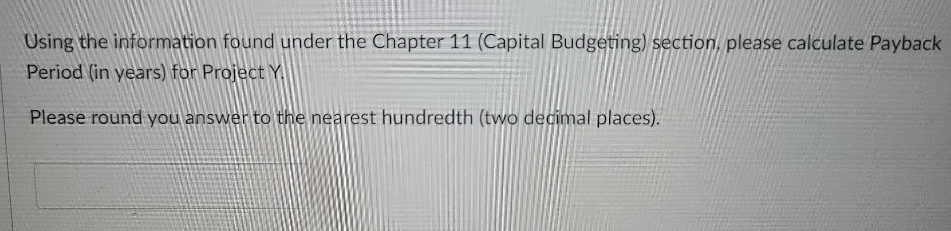 q10 Using the information found under the Chapter 11 (Capital Budgeting) section,