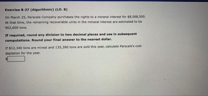  Exercise 8-27 (Algorithmic) (LO. 8) On March 25, Parscale Company purchases