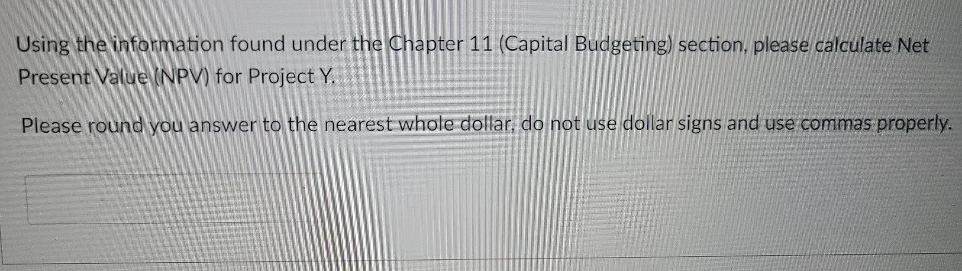 q13 Using the information found under the Chapter 11 (Capital Budgeting) section,