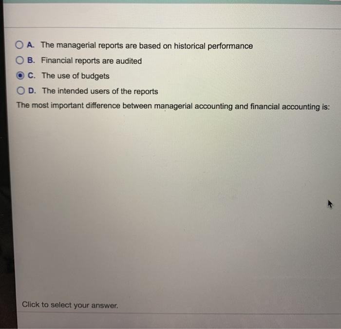  O A. The managerial reports are based on historical performance B.
