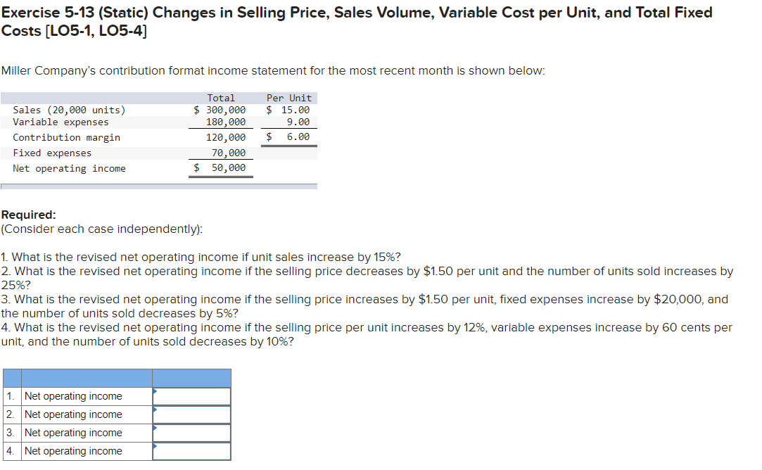  Exercise 5-13 (Static) Changes in Selling Price, Sales Volume, Variable Cost