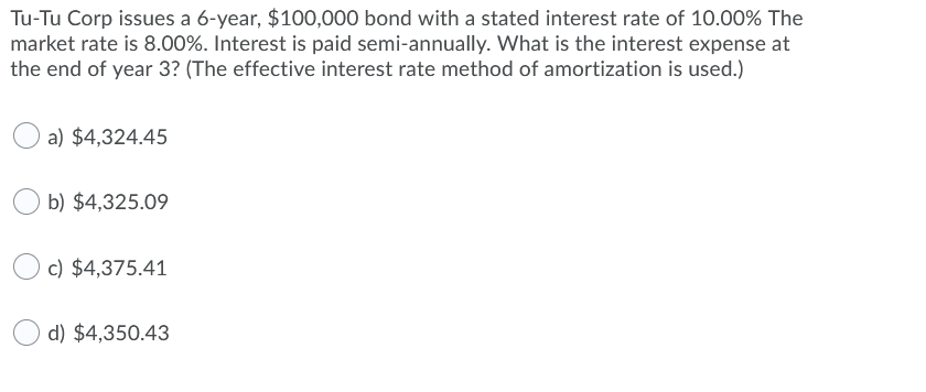 Tu-Tu Corp issues a 6-year, $100,000 bond with a stated interest
