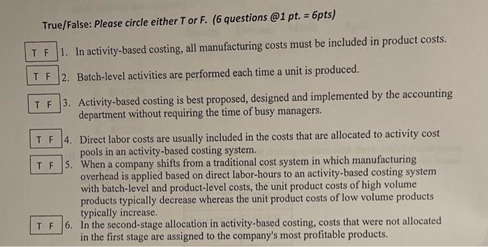  True/False: Please circle either Tor F. (6 questions @1 pt. =