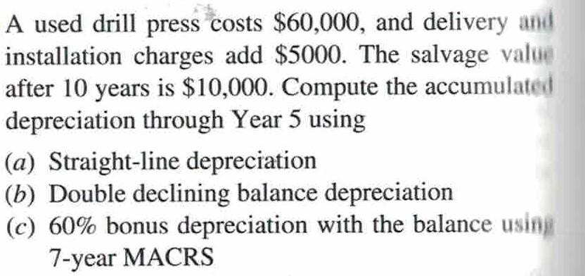 Question: Compute the accumulated depreciation through Year 5 using (a) Straight-line depreciation