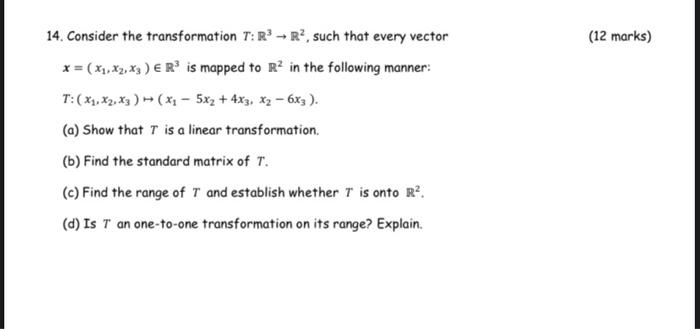  (12 marks) 14. Consider the transformation T:R? - R?, such that