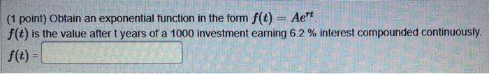  (1 point) Obtain an exponential function in the form f(t) =