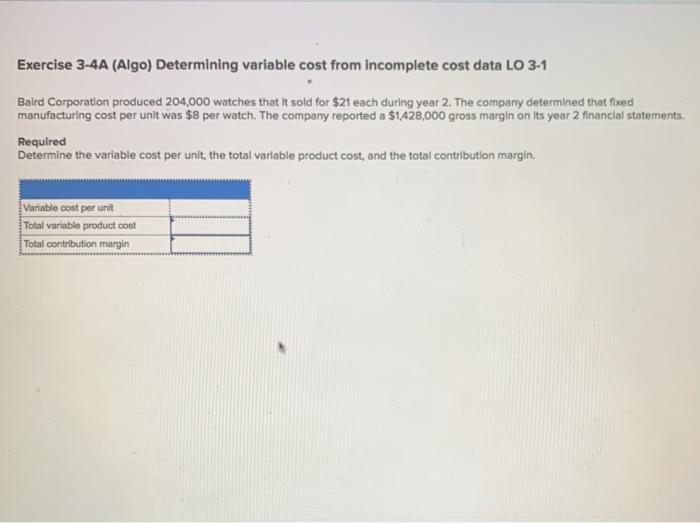  Exercise 3-4A (Algo) Determining variable cost from incomplete cost data LO