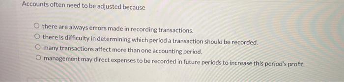  Accounts often need to be adjusted because Othere are always errors