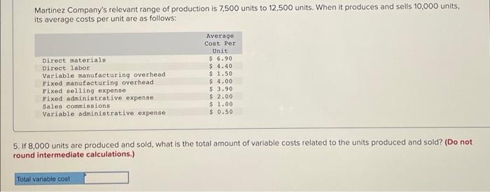 questions displayed below.) Martinez Company's relevant range of production is 7,500 units