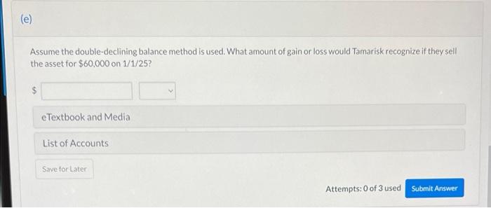 Please help with E. (e) Assume the double-declining balance method is used.