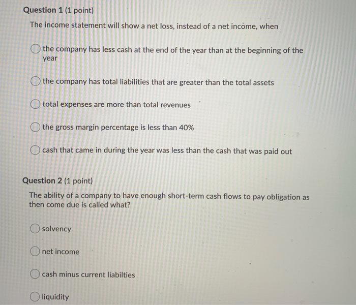 Question 1 (1 point) The income statement will show a net