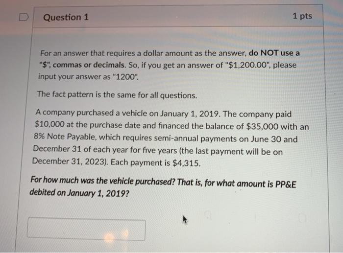  Question 1 1 pts For an answer that requires a dollar