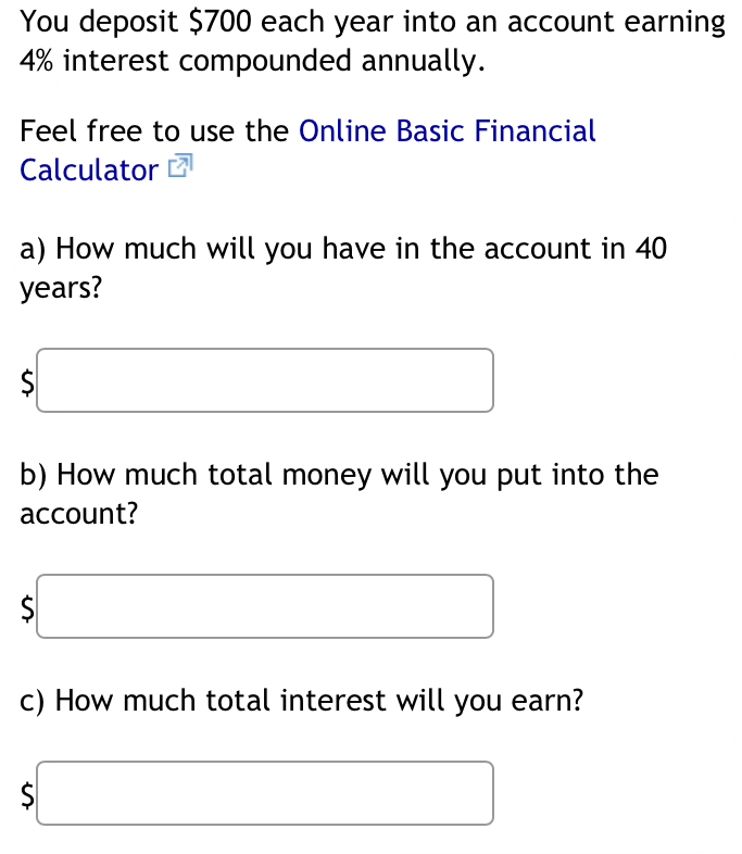  You deposit $700 each year into an account earning 4% interest