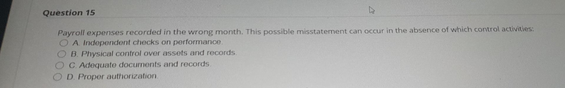 ANSWER ASAP Question 15 Payroll expenses recorded in the wrong month. This