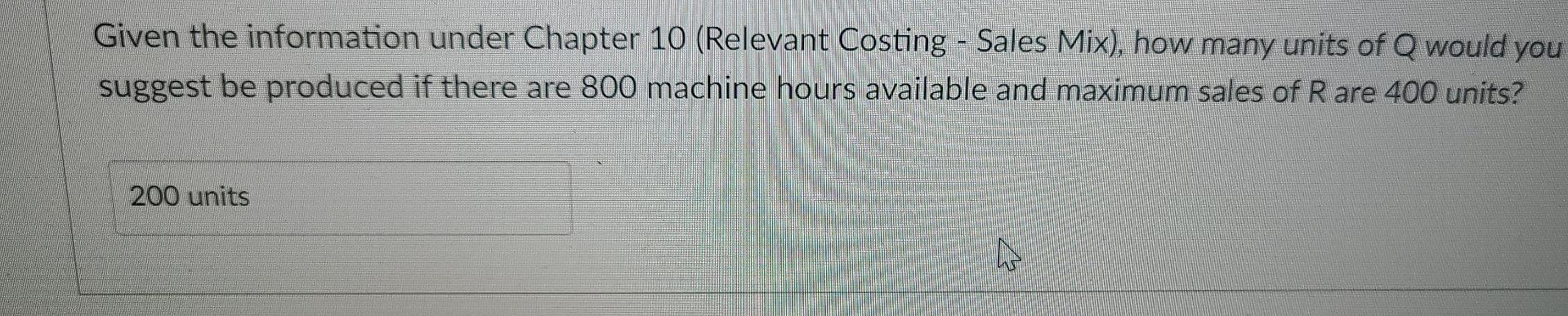 Chapter 10 (Relevant Costing - Sales Mix), how many units of Rwould