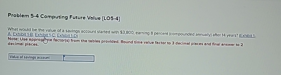  Problem 5-4 Computing Future Value [L05-4] What would be the value