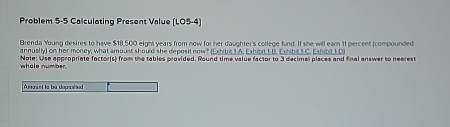  Problem 5-5 Calculating Present Value [L05-4] Brenda Young desires to have