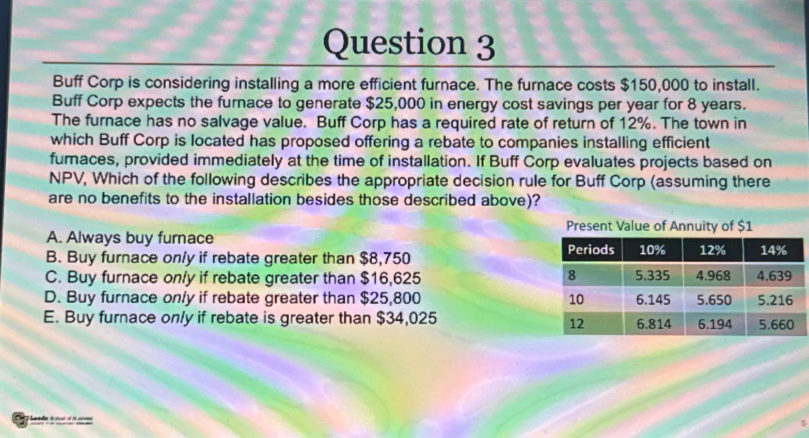  Question 3 Buff Corp is considering installing a more efficient furnace.