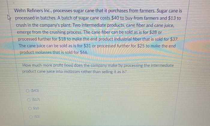  Wehn Refiners Inc., processes sugar cane that it purchases from farmers,