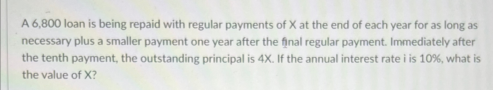  A 6,800 loan is being repaid with regular payments of x